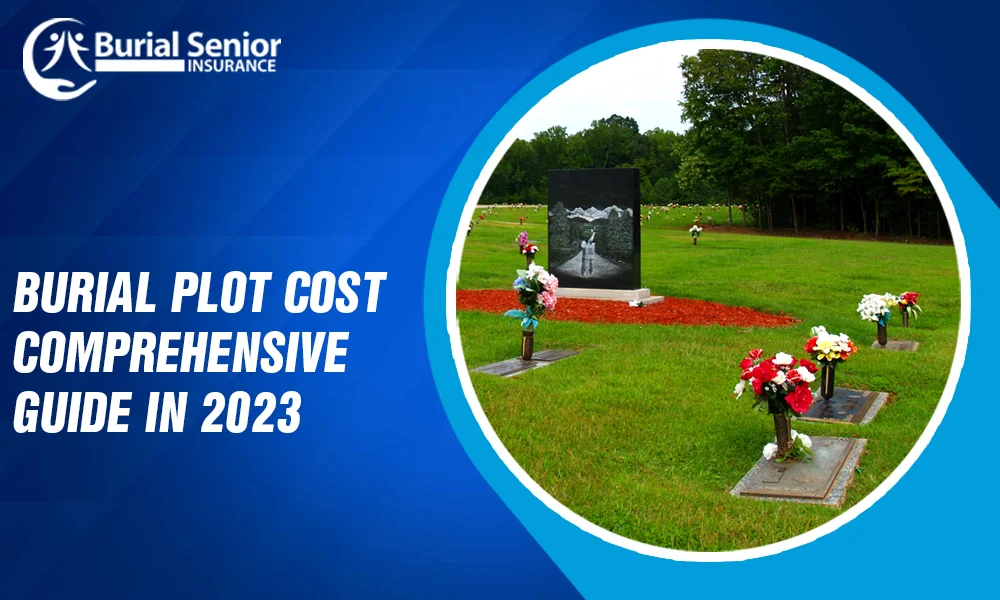 burial-plot-cost-comprehensive-guide-in-2023-burial-senior-insurance