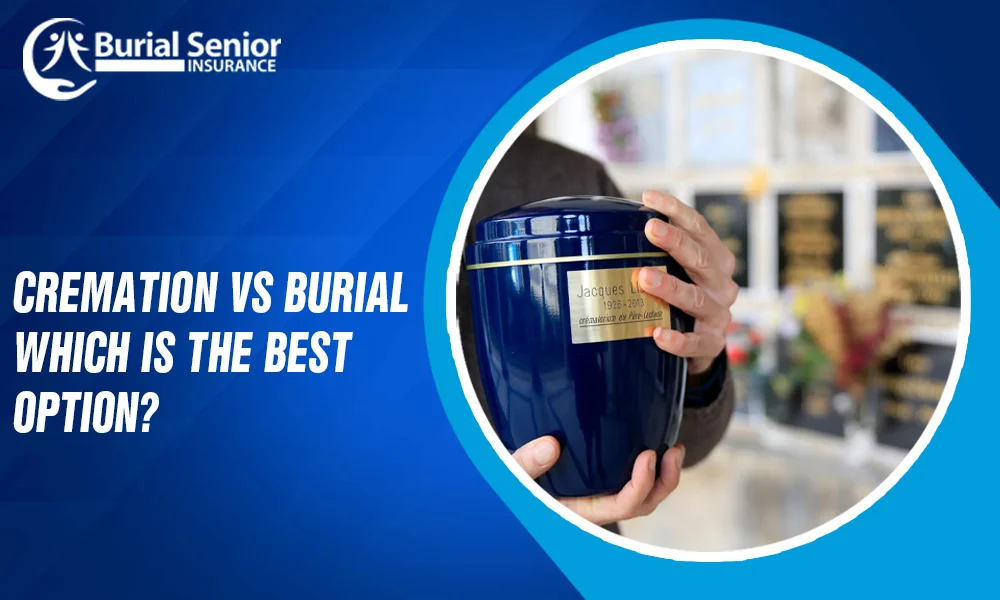 Cremation Vs Burial Insurance Which Is The Best Option